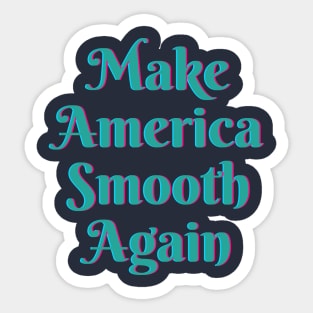 Make America Smooth Again Sticker